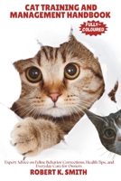 CAT TRAINING AND MANAGEMENT HANDBOOK: Expert Advice on Feline Behavior Corrections, Health Tips, and Everyday Care for Owners (HAPPY PET HOME) B0F9X2WZ7W Book Cover