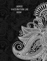 Horse Vaccination Log Book: Horse Health & Activities Record Log Book | Horse Wellness Log Book & Vaccination Schedule journal | Medication Tracker & Veterinary Routine Record 1659844533 Book Cover