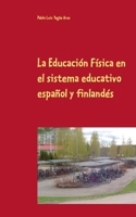 La Educación Física en el sistema educativo español y finlandés: Efectos de un programa de entrenamiento de ocho semanas 8413269482 Book Cover