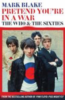 Pretend You're In A War: The Who and the Sixties 178131523X Book Cover