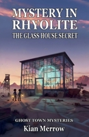 Mystery in Rhyolite: The Glass House Secret (Ghost Town Mysteries) B0G6H58SRP Book Cover