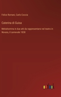 Caterina di Guisa: Melodramma in due atti da rappresentarsi nel teatro in Novara, il carnevale 1838 (Italian Edition) 3385078083 Book Cover