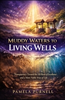 From Muddy Waters to Living Wells: Transparency Toward 15-Resetof Excellence and a More Noble Way of LIfe B0HCMPX6FD Book Cover