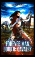 The Forever Man - CAVALRY - Book 8: A post apocalyptic, epic, urban fantasy B0863S9LQX Book Cover