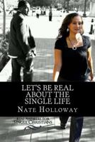 Let's Be Real about the Single Life 1477630805 Book Cover