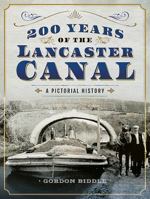 200 Years of the Lancaster Canal: An Illustrated History 152670434X Book Cover