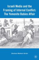 Israeli Media and the Framing of Internal Conflict: The Yemenite Babies Affair 1349378046 Book Cover
