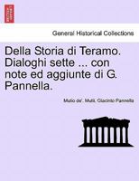 Della Storia di Teramo. Dialoghi sette ... con note ed aggiunte di G. Pannella. 1241343632 Book Cover