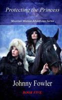 Mountain Woman: Protecting the Princess: Mountain Woman Adventures Series 1477675132 Book Cover