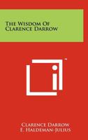 The Wisdom of Clarence Darrow 1258169150 Book Cover