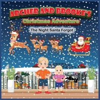 Archer and Brooke's Christmas Adventure: The Night Santa Forgot B0DPJC3FSB Book Cover