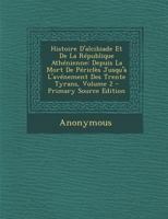 Histoire D'Alcibiade Et de La Republique Athenienne: Depuis La Mort de Pericles Jusqu'a L'Avenement Des Trente Tyrans, Volume 2 - Primary Source Editi 1142205843 Book Cover