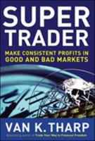 Super Trader: Making Consistent Profits in Good and Bad Markets
