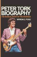PETER TORK BIOGRAPHY: The Musical Heart of The Monkees B0DRG99HS1 Book Cover