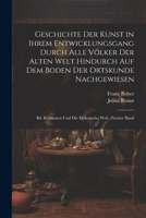 Geschichte Der Kunst in Ihrem Entwicklungsgang Durch Alle Völker Der Alten Welt Hindurch Auf Dem Boden Der Ortskunde Nachgewiesen: Bd. Kleinasien Und ... Welt, Zweiter Band (German Edition) 1022478893 Book Cover