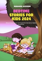 BEDTIME STORIES FOR KIDS 2024: Where Dreams Bloom and Imagination Sets Sail on Nightly Adventures. B0CPQ7WXRB Book Cover