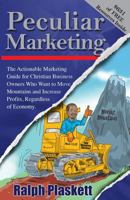 Peculiar Marketing: The Actionable Marketing Guide for Christian Business Owners Who Want to Move Mountains and Increase Profits, Regardless of Economy 1453759670 Book Cover