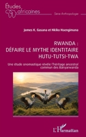 Rwanda : défaire le mythe identitaire hutu-tutsi-twa: Une étude onomastique révèle l’héritage ancestral commun des Banyarwanda (Études Africaines) (French Edition) 2336620278 Book Cover