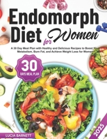 Endomorph Diet for Women: A 30-Day Meal Plan with Healthy and Delicious Recipes to Boost Your Metabolism, Burn Fat, and Achieve Weight Loss for Women B0DPSPKS4R Book Cover