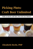 Picking Pints: Craft Beer Unfiltered 1312734310 Book Cover