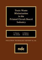 Toxic Waste Minimization in the Printed Circuit Board Industry (Pollution Technology Review) 0815511833 Book Cover