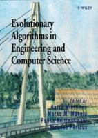 Evolutionary Algorithms in Engineering and Computer Science: Recent Advances in Genetic Algorithms, Evolution Strategies, Evolutionary Programming, Genetic Programming and Industrial Applications 0471999024 Book Cover