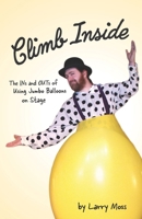 Climb Inside : The Ins and Outs of Using Jumbo Balloons on Stage 0964849798 Book Cover