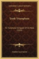Truth Triumphant: Or Falsehood Stripped Of Its Mask 1104514931 Book Cover