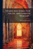 Hymns And Songs For Social And Sabbath Worship / 1247238857 Book Cover