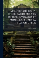 Mémoire, ou, Coup-d'oeil rapide sur mes différens voyages et mon séjour dans la nation Crëck 1179308042 Book Cover