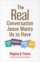 The Real Conversation Jesus Wants Us to Have: A Call to Bravery, Peace, and Love 0802884105 Book Cover