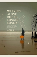 Walking Alone, But No Longer Lonely B0F7DPK93Y Book Cover