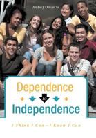 Dependence to Independence: I Think I Can-I Know I Can 146205501X Book Cover