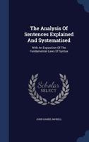The Analysis Of Sentences Explained And Systematised: With An Exposition Of The Fundamental Laws Of Syntax 1022547526 Book Cover
