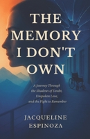 The Memory I Don’t Own: A Journey Through the Shadows of Doubt, Unspoken Love, and the Fight to Remember B0F91VVW4S Book Cover