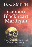 Captain Blackheart Mardigan: The Curse Of The Island Of Black Diamonds 1983119407 Book Cover