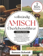 vollständig AMISCH Überlebensführer 2025/2026: Entdecken Sie die Geheimnisse des netzunabhängigen Lebens, der Ernährungssicherheit, der nachhaltigen ... und der krisensicheren (German Edition) B0F43WFY3L Book Cover