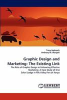 Graphic Design and Marketing: The Existing Link: The Role of Graphic Design in Enhancing Effective Marketing: A Case Study of One Safari Lodge in Rift Valley Part of Kenya 3843385556 Book Cover