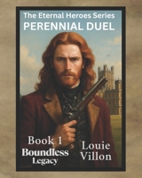 Boundless Legacy: Bonds of Brotherhood, Blood and Betrayal. (The Eternal Heroes Series. Perennial Duel. Under the Cloak of Secrecy Treasure and Bones Forge the Power of Evil.) B0FCMNMRHZ Book Cover