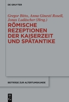 Römische Rezeptionen der Kaiserzeit und Spätantike (Beiträge Zur Altertumskunde) 3111238490 Book Cover