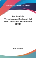 Die Staatliche Verwaltungsgerichtsbarkeit Auf Dem Gebiete Des Kirchenrechts (1891) 1161129197 Book Cover