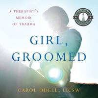 Girl, Groomed: A Therapist's Memoir of Trauma B0G54DM5CV Book Cover