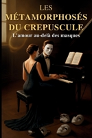 Les Métamorphoses du Crépuscule: L'amour au-delà des masques (French Edition) B0DTPL2RNS Book Cover