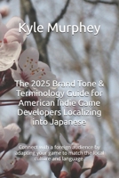 The 2025 Brand Tone & Terminology Guide for American Indie Game Developers Localizing into Japanese: Connect with a foreign audience by adapting your game to match the local culture and language. B0DR7KQ34L Book Cover