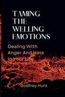 Taming the Welling Emotions: Dealing With Anger And Hate In Your Life B0BMJM1SZ6 Book Cover