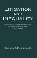 Litigation and Inequality: Federal Diversity Jurisdiction in Industrial America, 1870-1958 0195073290 Book Cover