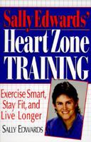 Sally Edwards' Heart Zone Training: Exercise Smart, Stay Fit and Live Longer 1558505520 Book Cover