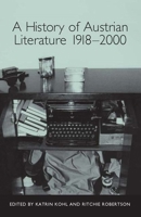 A History of Austrian Literature 1918-2000 (Studies in German Literature, Linguistics, and Culture) 1571134786 Book Cover
