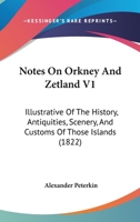 Notes on Orkney and Zetland; Volume I 1016317573 Book Cover