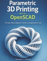 Parametric 3D Printing with OpenSCAD: A Project-Based Beginner’s Guide to Designing with Code B0GH2GKYMT Book Cover